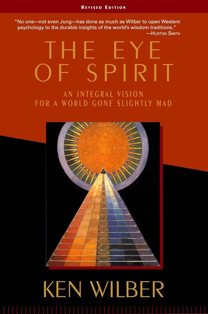 The Eye of Spirit: An Integral Vision for a World Gone